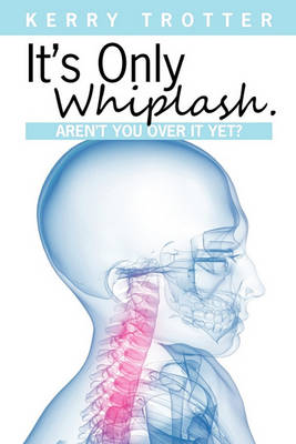 Book cover for It's Only Whiplash. Aren't You Over it Yet