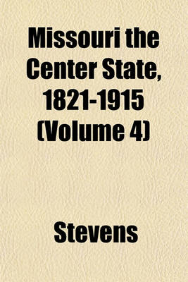 Book cover for Missouri the Center State, 1821-1915 (Volume 4)