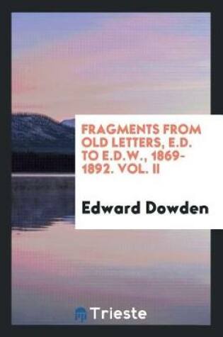 Cover of Fragments from Old Letters, E.D. to E.D.W., 1869-1892. Vol. II