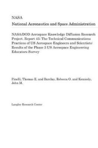 Cover of Nasa/Dod Aerospace Knowledge Diffusion Research Project. Report 45; The Technical Communications Practices of Us Aerospace Engineers and Scientists