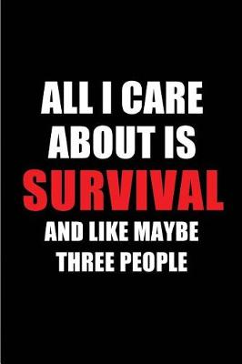 Book cover for All I Care about Is Survival and Like Maybe Three People