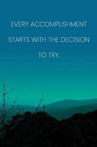 Cover of Inspirational Quote Notebook - 'Every Accomplishment Starts With The Decision To Try.' - Inspirational Journal to Write in