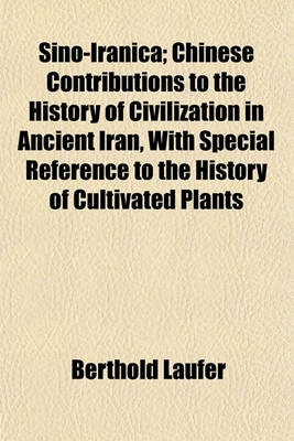 Book cover for Sino-Iranica; Chinese Contributions to the History of Civilization in Ancient Iran, with Special Reference to the History of Cultivated Plants