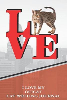 Book cover for I Love My Ocicat Cat Writing Journal