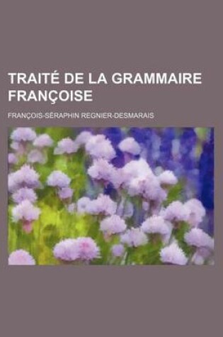 Cover of Traite de La Grammaire Francoise