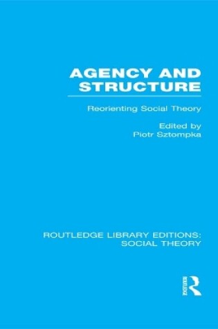 Cover of Agency and Structure (RLE Social Theory)