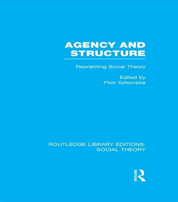 Book cover for Agency and Structure (RLE Social Theory)