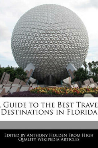 Cover of A Guide to the Best Travel Destinations in Florida