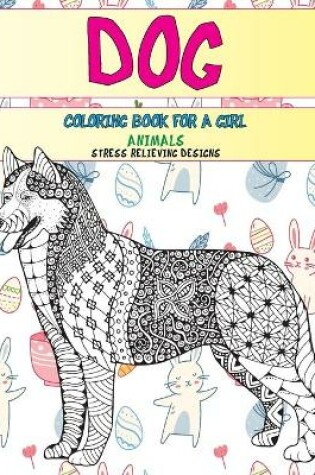 Cover of Coloring Book for a Girl - Animals - Stress Relieving Designs - Dog