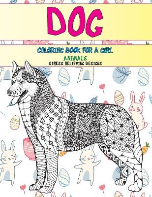 Book cover for Coloring Book for a Girl - Animals - Stress Relieving Designs - Dog