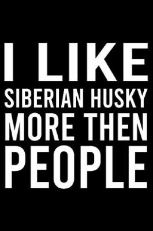 Cover of I Like Siberian Husky More Then People
