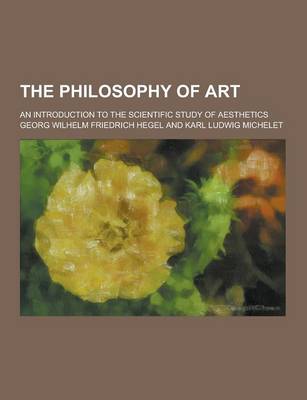 Book cover for The Philosophy of Art; An Introduction to the Scientific Study of Aesthetics