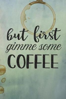 Book cover for But First Gimme Some Coffee