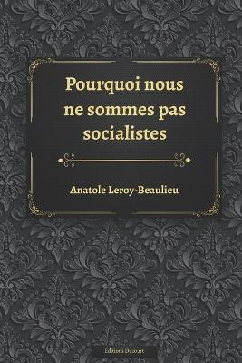 Book cover for Pourquoi nous ne sommes pas socialistes