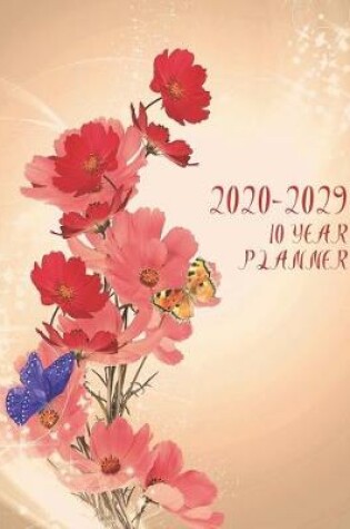 Cover of 2020-2029 10 Ten Year Planner Monthly Calendar Floral Flowers Goals Agenda Schedule Organizer
