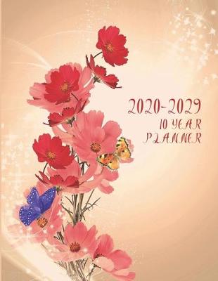Book cover for 2020-2029 10 Ten Year Planner Monthly Calendar Floral Flowers Goals Agenda Schedule Organizer
