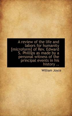 Book cover for A Review of the Life and Labors for Humanity [Microform] of REV. Edward S. Phillips as Made by a Per