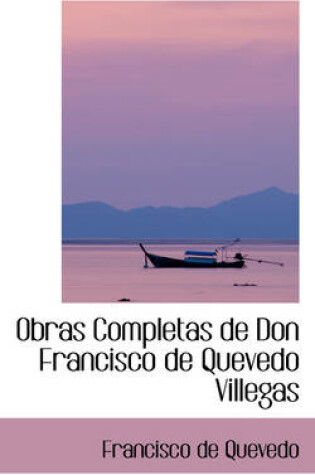 Cover of Obras Completas de Don Francisco de Quevedo Villegas