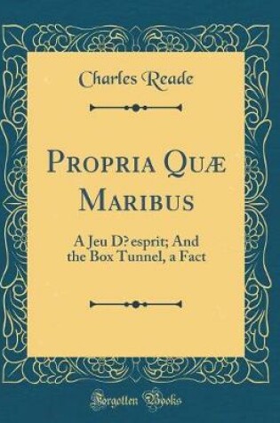 Cover of Propria Quæ Maribus: A Jeu D?esprit; And the Box Tunnel, a Fact (Classic Reprint)