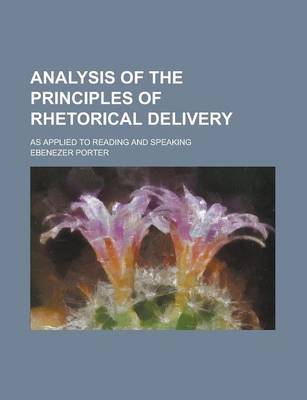 Book cover for Analysis of the Principles of Rhetorical Delivery; As Applied to Reading and Speaking