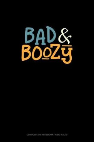 Cover of Bad & Boozy