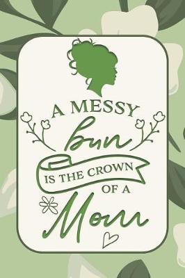 Book cover for A Messy Bun is the Crown of a Mom