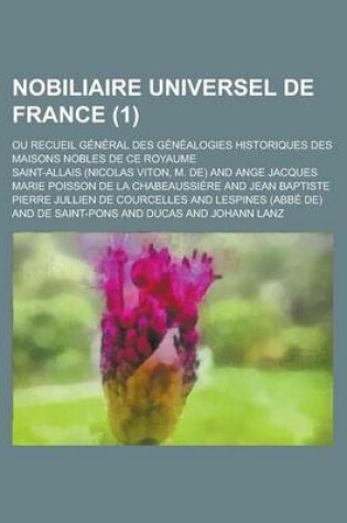 Cover of Nobiliaire Universel de France; Ou Recueil General Des Genealogies Historiques Des Maisons Nobles de Ce Royaume (1)