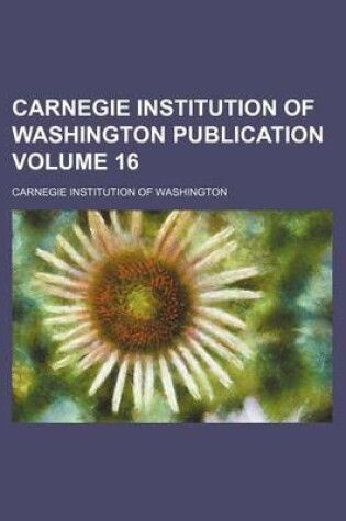 Cover of Carnegie Institution of Washington Publication Volume 16