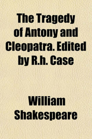 Cover of The Tragedy of Antony and Cleopatra. Edited by R.H. Case