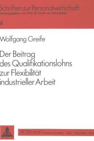 Cover of Der Beitrag Des Qualifikationslohns Zur Flexibilitaet Industrieller Arbeit