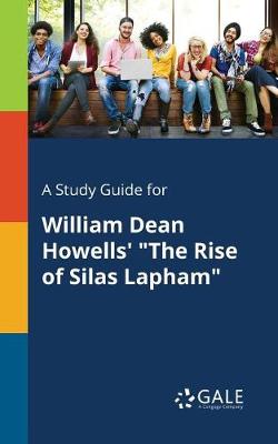 Book cover for A Study Guide for William Dean Howells' the Rise of Silas Lapham