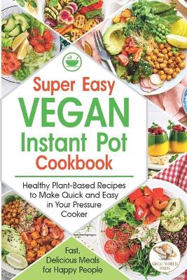 Book cover for Super Easy Vegan Instant Pot Cookbook