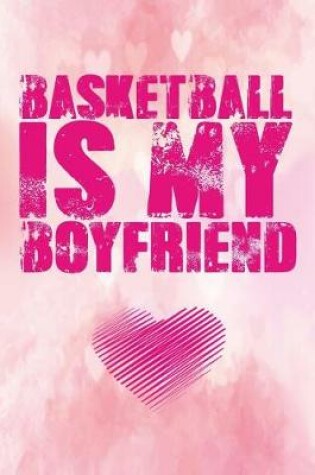 Cover of Basketball Is My Boyfriend