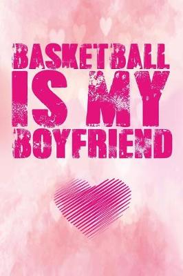 Book cover for Basketball Is My Boyfriend