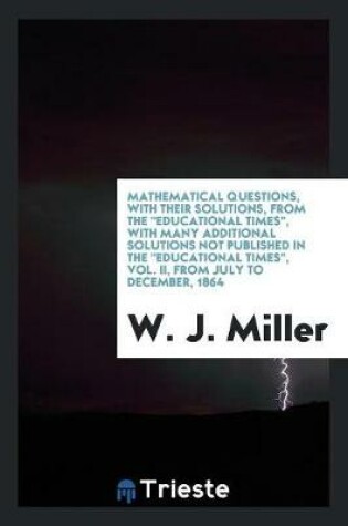 Cover of Mathematical Questions, with Their Solutions, from the Educational Times, with Many Additional Solutions Not Published in the Educational Times, Vol. II, from July to December, 1864