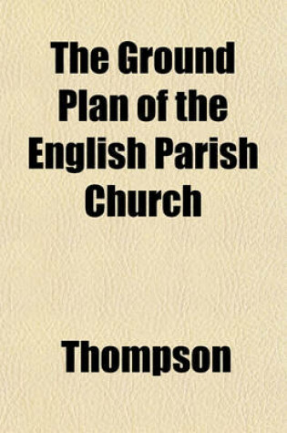 Cover of The Ground Plan of the English Parish Church