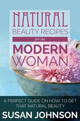 Book cover for Natural Beauty Recipes for the Modern Woman