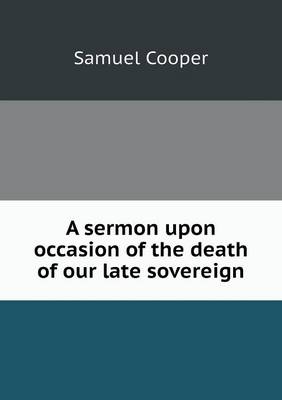 Book cover for A sermon upon occasion of the death of our late sovereign