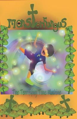 Book cover for MonsterFungus The Terrifying Time Machine