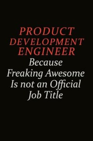 Cover of Product Development Engineer Because Freaking Awesome Is Not An Official Job Title