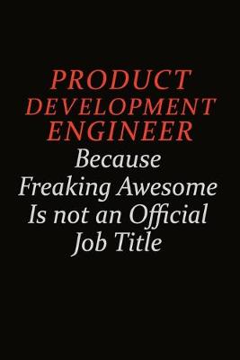 Book cover for Product Development Engineer Because Freaking Awesome Is Not An Official Job Title
