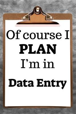 Book cover for Of Course I Plan I'm in Data Entry