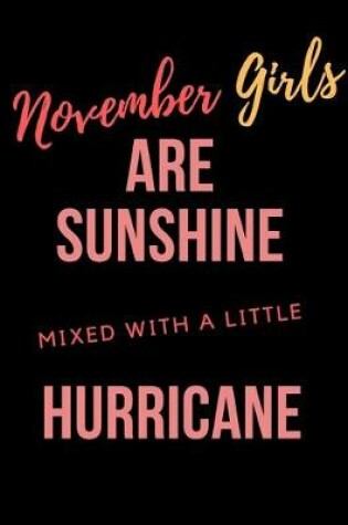 Cover of November Girls Are Sunshine Mixed With A Little Hurricane Notebook Journal Perfect Present