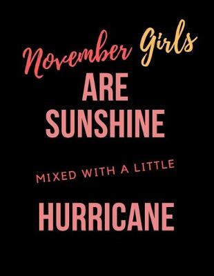 Book cover for November Girls Are Sunshine Mixed With A Little Hurricane Notebook Journal Perfect Present