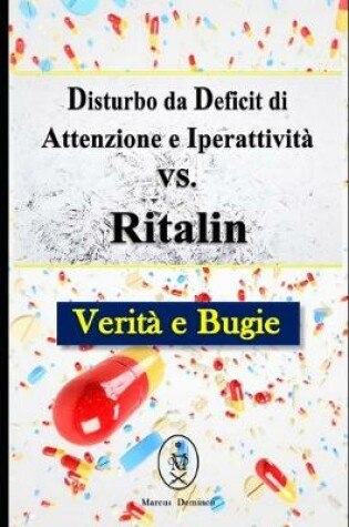 Cover of Disturbo da Deficit di Attenzione e Iperattività vs. Ritalin. Verità e Bugie