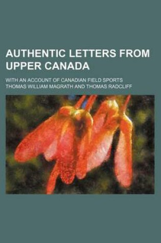 Cover of Authentic Letters from Upper Canada; With an Account of Canadian Field Sports