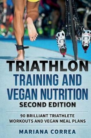 Cover of TRIATHLON TRAINING and VEGAN NUTRITION SECOND EDITION