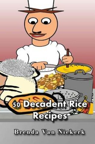 Cover of 50 Decadent Rice Recipes