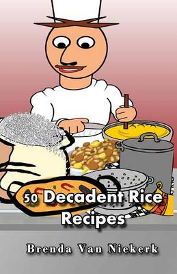 Book cover for 50 Decadent Rice Recipes