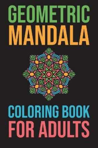 Cover of Geometric Mandala Coloring Book For Adults